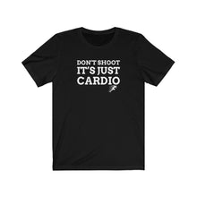 Load image into Gallery viewer, Don’t Shoot Just Cardio Unisex Tee