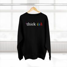 Load image into Gallery viewer, Thick ish Premium Sweatshirt