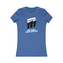 Load image into Gallery viewer, We Will Have Justice Women’s Tee