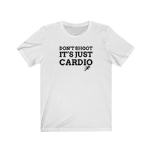 Load image into Gallery viewer, Don’t Shoot Just Cardio Unisex Tee