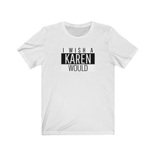 Load image into Gallery viewer, KAREN Unisex Tee