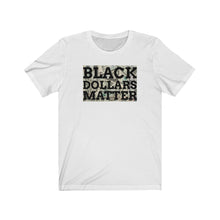 Load image into Gallery viewer, Black Dollars Matter Unisex Tee