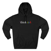 Load image into Gallery viewer, Thick ish Premium Hoodie