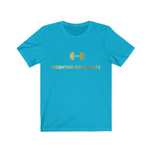 Load image into Gallery viewer, “Weighting For Results” T-Shirt