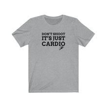 Load image into Gallery viewer, Don’t Shoot Just Cardio Unisex Tee