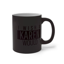 Load image into Gallery viewer, Karen Color Changing Mug