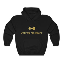 Load image into Gallery viewer, “Weighting For Results” Hooded Sweatshirt